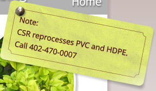 Note:  CSR reprocesses PVC and HDPE. Call 402-470-0007